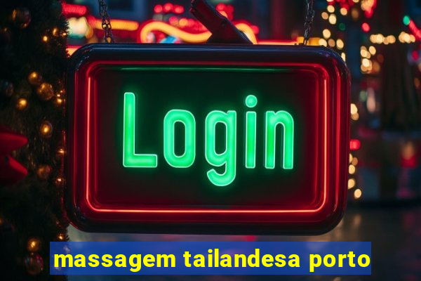 massagem tailandesa porto